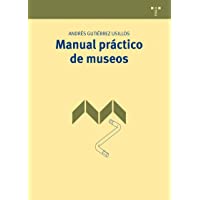Manual práctico de museos: 1 (Manuales de Museística- Patrimonio y Turismo Cultural)